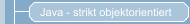 Java - strikt objektorientiert