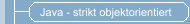 Java - strikt objektorientiert